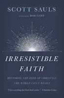 Fede irresistibile: Diventare il tipo di cristiano a cui il mondo non può resistere - Irresistible Faith: Becoming the Kind of Christian the World Can't Resist