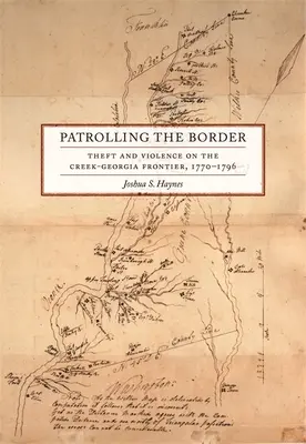 Pattugliare il confine: Furti e violenze alla frontiera tra Creek e Georgia, 1770-1796 - Patrolling the Border: Theft and Violence on the Creek-Georgia Frontier, 1770-1796