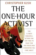 L'attivista di un'ora: Le 15 azioni più potenti che potete intraprendere per lottare per le questioni e i candidati che vi stanno a cuore - The One-Hour Activist: The 15 Most Powerful Actions You Can Take to Fight for the Issues and Candidates You Care about