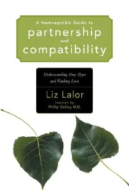 Guida omeopatica alla coppia e alla compatibilità: Capire il proprio tipo e trovare l'amore - A Homeopathic Guide to Partnership and Compatibility: Understanding Your Type and Finding Love
