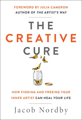 La cura creativa: come trovare e liberare l'artista interiore può guarire la vostra vita - The Creative Cure: How Finding and Freeing Your Inner Artist Can Heal Your Life