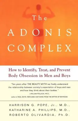 Il complesso di Adone: come identificare, trattare e prevenire l'ossessione per il corpo negli uomini e nei ragazzi - The Adonis Complex: How to Identify, Treat, and Prevent Body Obsession in Men and Boys