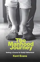 Il viaggio della virilità: Impostare la rotta per una paternità divina - The Manhood Journey: Setting a Course for Godly Fatherhood