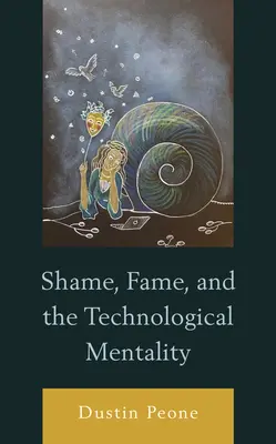 Vergogna, fama e mentalità tecnologica - Shame, Fame, and the Technological Mentality