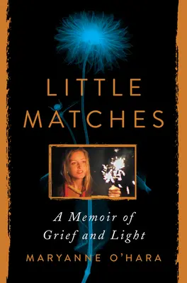 Piccoli fiammiferi: Memorie di dolore e di luce - Little Matches: A Memoir of Grief and Light