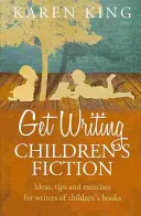 Scrivere narrativa per ragazzi - Idee, suggerimenti ed esercizi per scrittori di narrativa per ragazzi - Get Writing Children's Fiction - Ideas, Tips and Exercises for Writers of Children's Fiction
