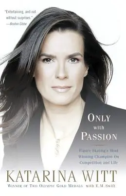 Solo con passione: La campionessa più vincente del pattinaggio artistico sulla competizione e sulla vita - Only with Passion: Figure Skating's Most Winning Champion on Competition and Life