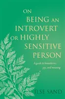 Essere un introverso o una persona altamente sensibile: Una guida ai confini, alla gioia e al significato - On Being an Introvert or Highly Sensitive Person: A Guide to Boundaries, Joy, and Meaning