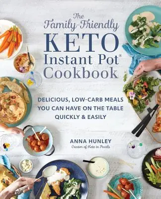 Il libro di cucina Keto Instant Pot per tutta la famiglia: Pasti deliziosi e a basso contenuto di carboidrati da portare in tavola in modo facile e veloce - The Family-Friendly Keto Instant Pot Cookbook: Delicious, Low-Carb Meals You Can Have on the Table Quickly & Easily