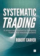 Trading sistematico: Un nuovo metodo unico per progettare sistemi di trading e investimento - Systematic Trading: A Unique New Method for Designing Trading and Investing Systems