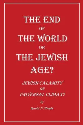 La fine del mondo o l'età ebraica? Calamità ebraica o climax universale? - The End of the World or the Jewish Age?: Jewish Calamity or Universal Climax?