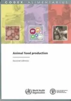 Produzione di alimenti di origine animale: Commissione Fao/Who Codex Alimentarius (Organizzazione delle Nazioni Unite per l'Alimentazione e l'Agricoltura (Fao)) - Animal Food Production: Fao/Who Codex Alimentarius Commission (Food and Agriculture Organization (Fao))