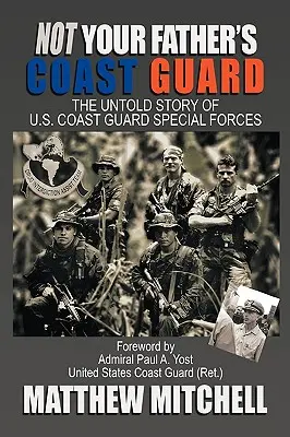 Non è la Guardia Costiera di tuo padre: La storia non raccontata delle forze speciali della Guardia Costiera americana - Not Your Father's Coast Guard: The Untold Story of U.S. Coast Guard Special Forces