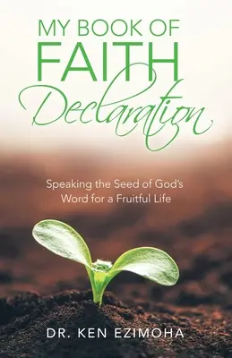 Il mio libro della dichiarazione di fede: Pronunciare il seme della Parola di Dio per una vita fruttuosa - My Book of Faith Declaration: Speaking the Seed of God's Word for a Fruitful Life