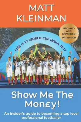 Mostrami i soldi! Una guida per addetti ai lavori per diventare un calciatore professionista di alto livello - Show Me The Mony!: An insider's guide to becoming a top level professional footballer
