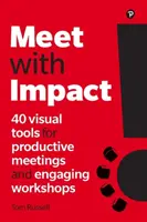 Incontrarsi con impatto: 40 strumenti visivi per riunioni produttive e workshop coinvolgenti - Meet with Impact: 40 Visual Tools for Productive Meetings and Engaging Workshops