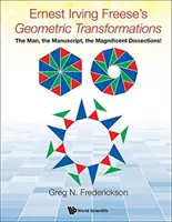 Le trasformazioni geometriche di Ernest Irving Freese: L'uomo, il manoscritto, le magnifiche dissezioni! - Ernest Irving Freese's Geometric Transformations: The Man, the Manuscript, the Magnificent Dissections!