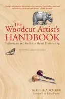 Il manuale dell'artista della xilografia: Tecniche e strumenti per la stampa a rilievo - The Woodcut Artist's Handbook: Techniques and Tools for Relief Printmaking