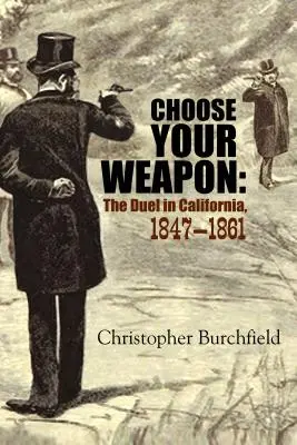 Scegli l'arma: il duello in California, 1847-1861 - Choose Your Weapon: The Duel in California, 1847-1861