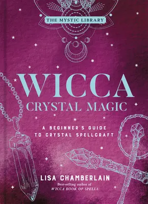 Magia dei cristalli Wicca, 4: Guida per principianti all'incantesimo dei cristalli - Wicca Crystal Magic, 4: A Beginner's Guide to Crystal Spellcraft