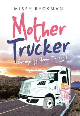 Mamma camionista: perché non è mai troppo tardi! - Mother Trucker: Because It's Never Too Late!