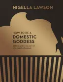 Come essere una dea domestica - La cottura al forno e l'arte della cucina di conforto (Nigella Collection) - How To Be A Domestic Goddess - Baking and the Art of Comfort Cooking (Nigella Collection)