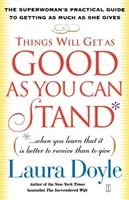 Le cose andranno bene quanto puoi sopportare (quando imparerai che è meglio ricevere che dare): La guida pratica della superdonna per ottenere il massimo della qualità. - Things Will Get as Good as You Can Stand: (When You Learn That It Is Better to Receive Than to Give): The Superwoman's Practical Guide to Getting as M