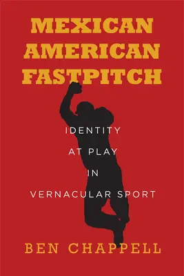 Fastpitch messicano-americano: L'identità in gioco nello sport vernacolare - Mexican American Fastpitch: Identity at Play in Vernacular Sport