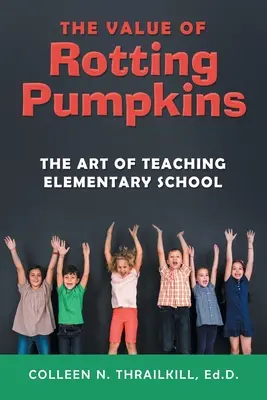 Il valore delle zucche marce: L'arte di insegnare alla scuola elementare - The Value of Rotting Pumpkins: The Art of Teaching Elementary School