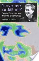 Amami o uccidimi: Sarah Kane e il teatro degli estremi - 'Love Me or Kill Me': Sarah Kane and the Theatre of Extremes