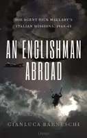 Un inglese all'estero: Le missioni italiane dell'agente SOE Dick Mallaby, 1943-45 - An Englishman Abroad: SOE Agent Dick Mallaby's Italian Missions, 1943-45