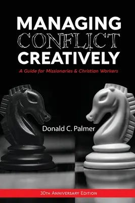 Gestire il conflitto in modo creativo (edizione del 30° anniversario): Una guida per missionari e operatori cristiani - Managing Conflict Creatively (30th Anniversary Edition): A Guide for Missionaries & Christian Workers