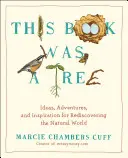 Questo libro era un albero: idee, avventure e ispirazioni per riscoprire il mondo naturale - This Book Was a Tree: Ideas, Adventures, and Inspiration for Rediscovering the Natural World