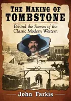 La realizzazione di Tombstone: Dietro le quinte del classico western moderno - The Making of Tombstone: Behind the Scenes of the Classic Modern Western