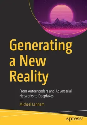 Generare una nuova realtà: Dagli autoencoder e dalle reti avversarie ai deepfake - Generating a New Reality: From Autoencoders and Adversarial Networks to Deepfakes