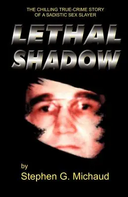 L'ombra letale: L'agghiacciante storia di un sadico assassino sessuale - Lethal Shadow: The Chilling True-Crime Story of a Sadistic Sex Slayer