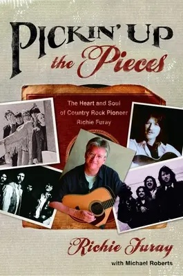 Raccogliere i pezzi: Il cuore e l'anima del pioniere del country rock Richie Furay - Pickin' Up the Pieces: The Heart and Soul of Country Rock Pioneer Richie Furay