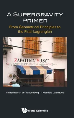 Supergravity Primer, A: Dai principi geometrici alla lagrangiana finale - Supergravity Primer, A: From Geometrical Principles to the Final Lagrangian
