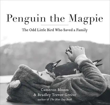 Pinguino la gazza: Lo strano uccellino che salvò una famiglia - Penguin the Magpie: The Odd Little Bird Who Saved a Family
