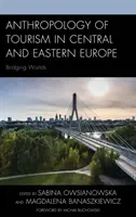 Antropologia del turismo nell'Europa Centrale e Orientale: unire i mondi - Anthropology of Tourism in Central and Eastern Europe: Bridging Worlds