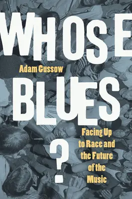 Di chi è il blues? Affrontare la razza e il futuro della musica - Whose Blues?: Facing Up to Race and the Future of the Music