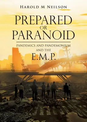 Preparati o paranoici: Pandemie e pandemoni e l'E.M.P. - Prepared or Paranoid: Pandemics and Pandemonium and the E.M.P.