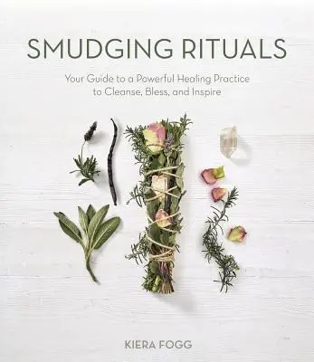 Fasci di erbe sacre per la pulizia energetica: La vostra guida a una potente pratica di guarigione per purificare, benedire e ispirare - Sacred Herb Bundles for Energy Cleansing: Your Guide to a Powerful Healing Practice to Purify, Bless and Inspire