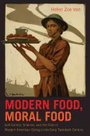 Cibo moderno, cibo morale: l'autocontrollo, la scienza e l'ascesa dell'alimentazione americana moderna all'inizio del XX secolo - Modern Food, Moral Food: Self-Control, Science, and the Rise of Modern American Eating in the Early Twentieth Century