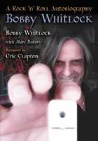 Bobby Whitlock: Un'autobiografia del rock 'n' roll - Bobby Whitlock: A Rock 'n' Roll Autobiography