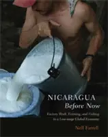 Il Nicaragua prima di adesso: Lavoro in fabbrica, agricoltura e pesca in un'economia globale a basso salario - Nicaragua Before Now: Factory Work, Farming, and Fishing in a Low-Wage Global Economy