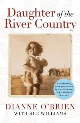 Daughter of the River Country - Un libro di memorie straziante e redentivo di una delle generazioni aborigene rubate in Australia - Daughter of the River Country - A heartbreaking redemptive memoir by one of Australia's stolen Aboriginal generation