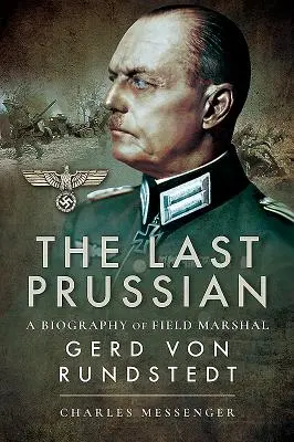 L'ultimo prussiano: Una biografia del feldmaresciallo Gerd Von Rundstedt - The Last Prussian: A Biography of Field Marshal Gerd Von Rundstedt