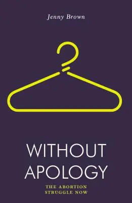 Senza scuse: La lotta per l'aborto ora - Without Apology: The Abortion Struggle Now