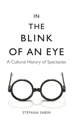 In un batter d'occhio: Storia culturale degli occhiali - In the Blink of an Eye: A Cultural History of Spectacles